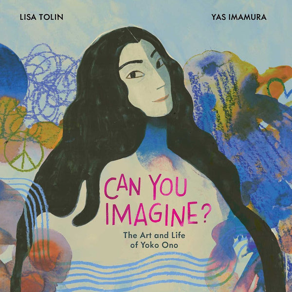 Can You Imagine?: The Art and Life of Yoko Ono – Books of Wonder