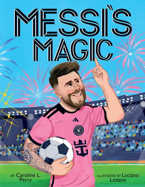 Messi's Magic: How Lionel Messi Became the G.O.A.T. – Books of Wonder
