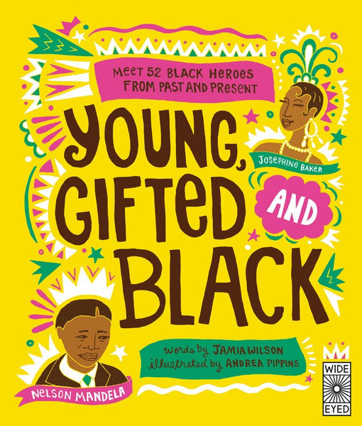 Young Gifted and Black : Meet 52 Black Heroes from Past and