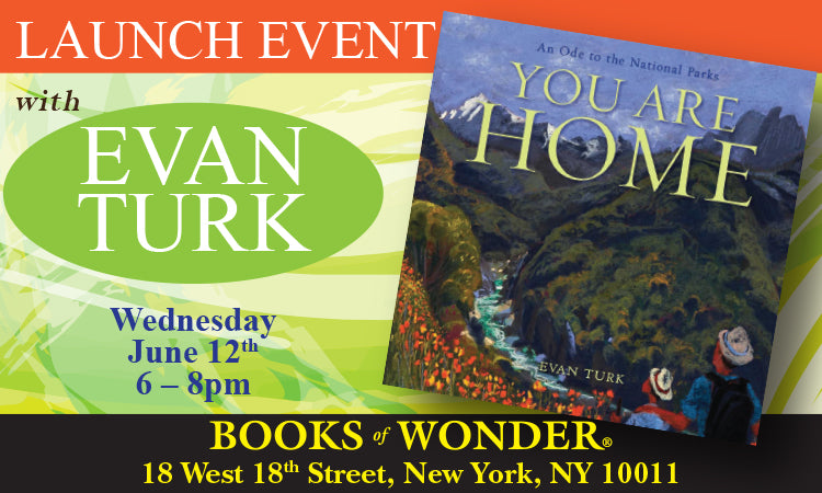 LAUNCH EVENT for You Are Home: An Ode to the National Parks by EVAN TURK