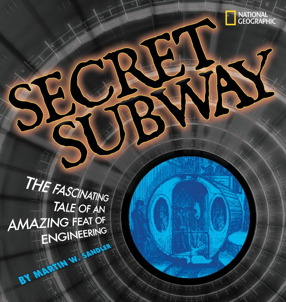 Secret Subway: The Fascinating Tale of an Amazing Feat of Engineering (Sale)