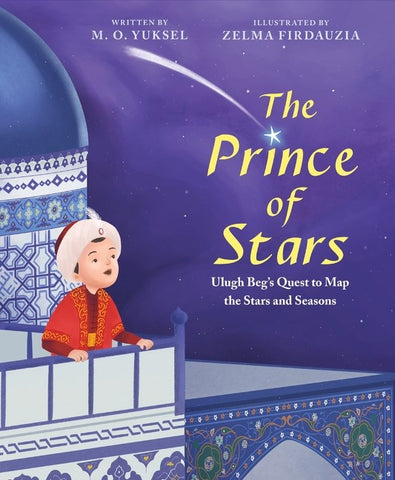 The Prince of Stars:  Ulugh Beg's Quest to Map the Stars and Seasons