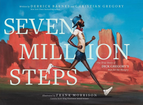 Seven Million Steps: 
The True Story of Dick Gregory's Run for the Hungry