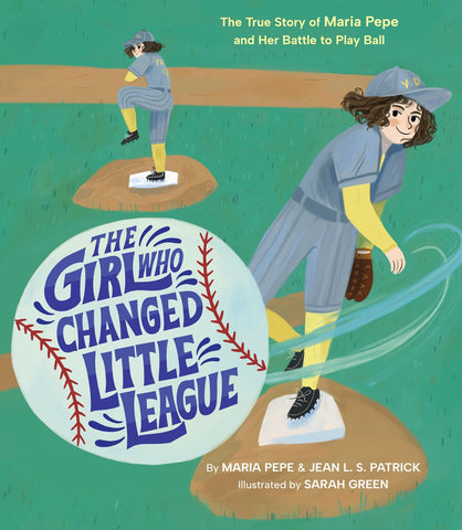 The Girl Who Changed Little League: 
The True Story of Maria Pepe and Her Battle to Play Ball