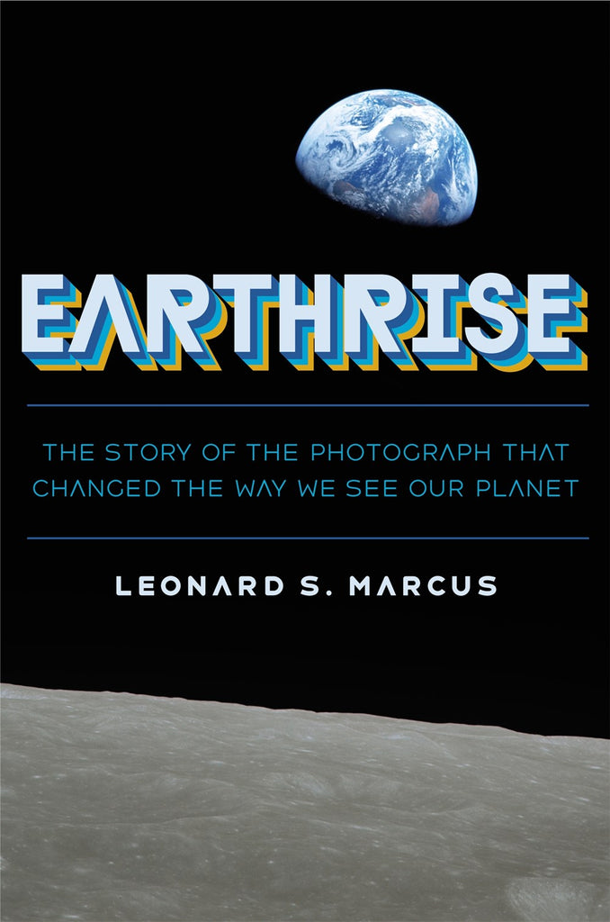 Earthrise : The Story of the Photograph That Changed the Way We See Our Planet