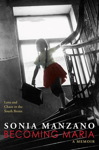 Becoming Maria: Love and Chaos in the South Bronx: Love and Chaos in the South Bronx