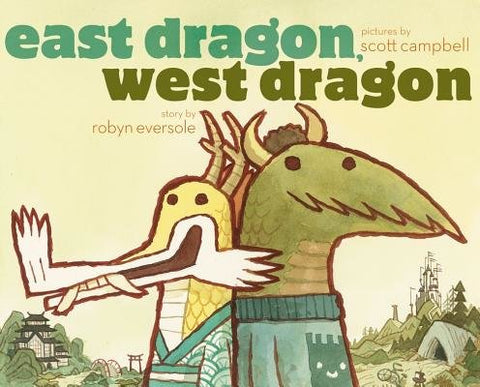 East Dragon, West Dragon by Robyn Eversole, illustrated by Scott Campbell
