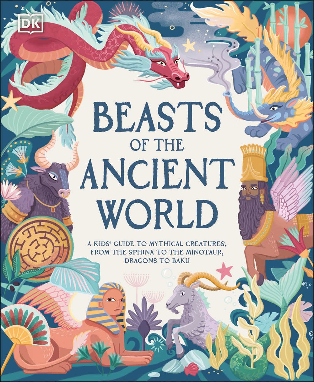 mythical monsters the book Beasts of the Ancient World: A Kids Guide to Mythical Creatures, from the Sphinx to the Minotaur, Dragons to Baku