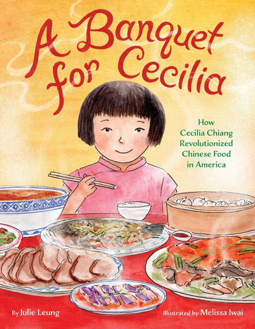 A Banquet for Cecilia : How Cecilia Chiang Revolutionized Chinese Food in America