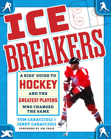 Ice Breakers : A Kids' Guide to Hockey and the Greatest Players Who Changed the Game