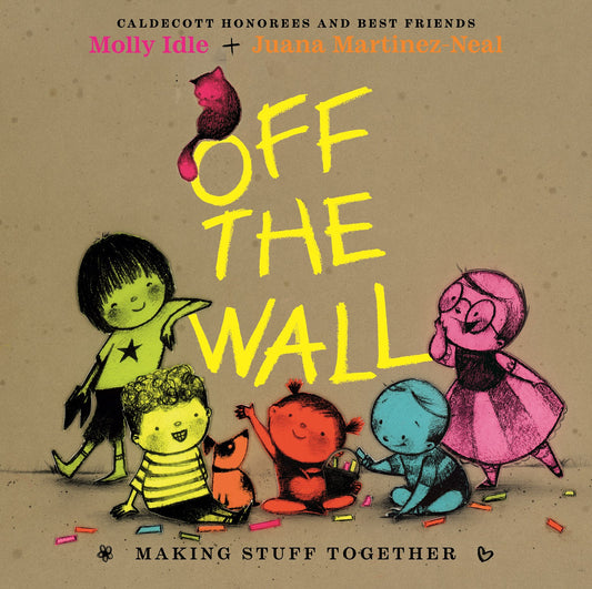 Book cover of 'Off the Wall' with cartoon characters and text about Caldecott Honorees and best friends Molly Idle and Juana Martinez Neal.