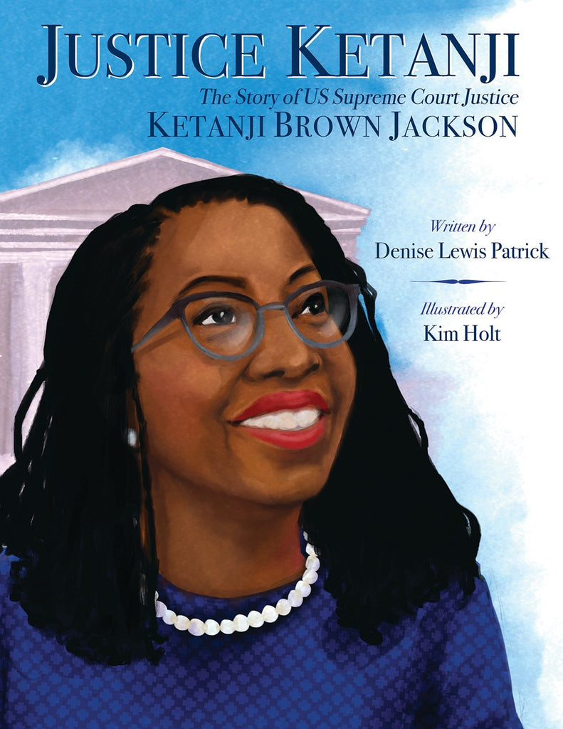 Justice Ketanji: The Story of Supreme Court Justice Ketanji Brown Jackson
