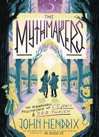 The Mythmakers : The Remarkable Fellowship of C.S. Lewis & J.R.R. Tolkien