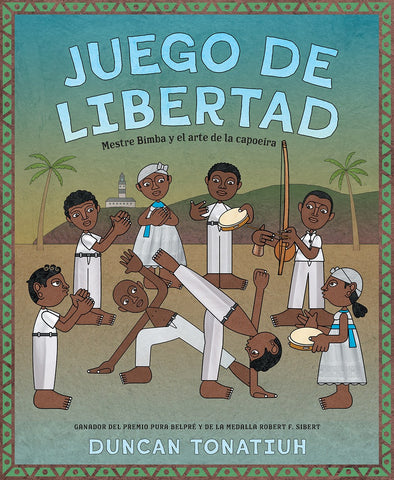 Juego de libertad: Mestre Bimba y el arte de la capoeira (Game of Freedom: Spanish Edition)