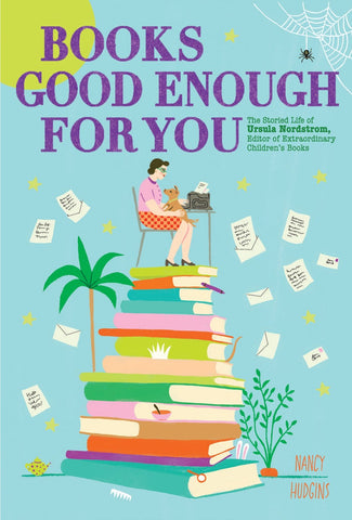 Cover of Books Good Enough for You: The Storied Life of Ursula Nordstrom, Editor of Extraordinary Children's Books by Nancy Hudgins