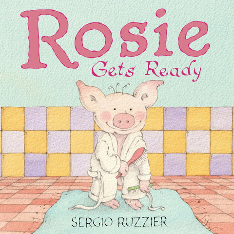 Rosie Gets Ready: 
A Picture Book