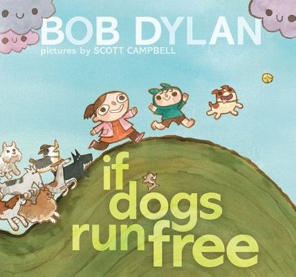 If Dogs Could Run Free by Bob Dylan, illustrated by Scott Campbell