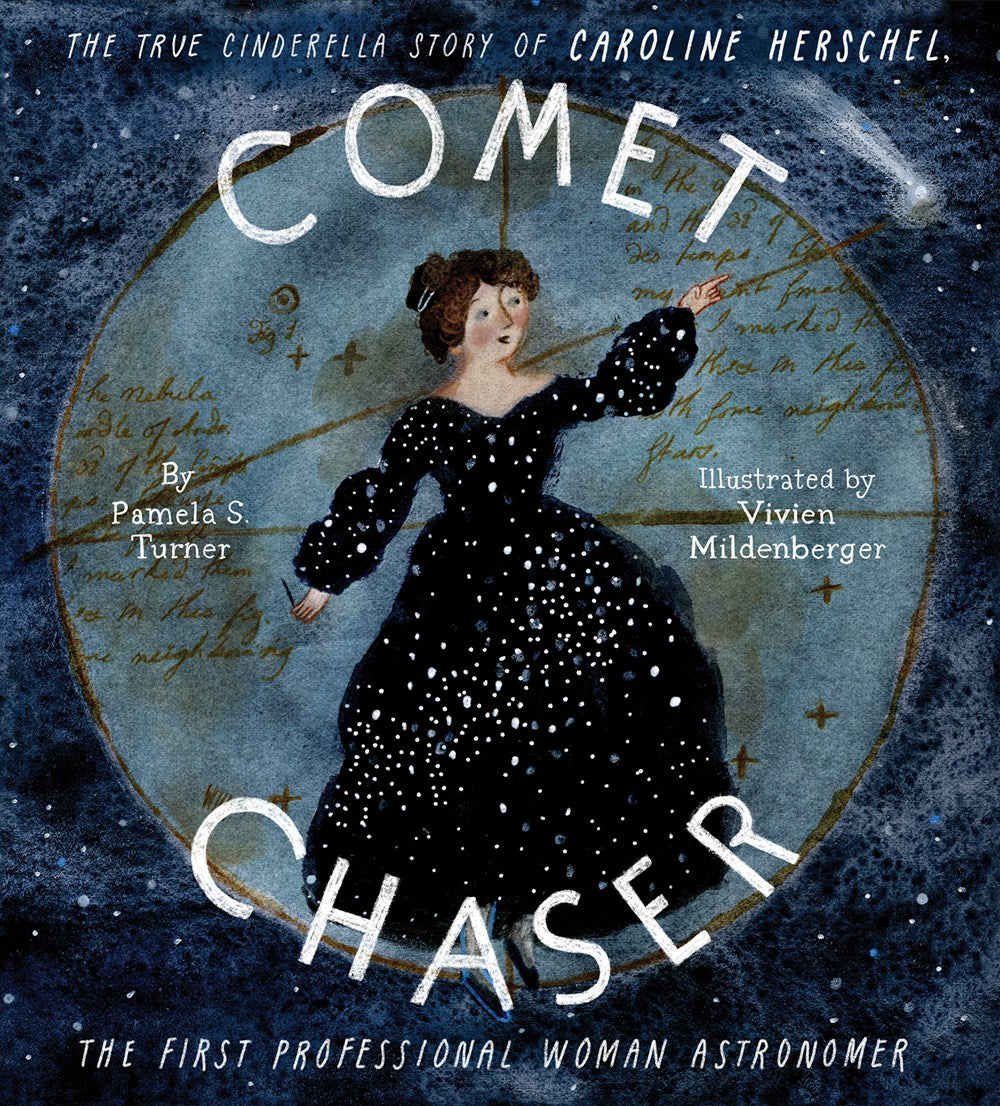 Comet Chaser: The True Cinderella Story of Caroline Herschel, the Firs ...