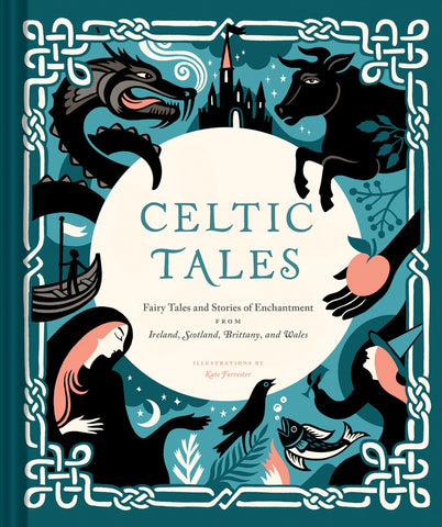 Celtic Tales : Fairy Tales and Stories of Enchantment from Ireland, Scotland, Brittany, and Wales