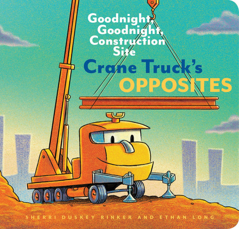 Cover of Crane Truck's Opposites: Goodnight, Goodnight, Construction Site