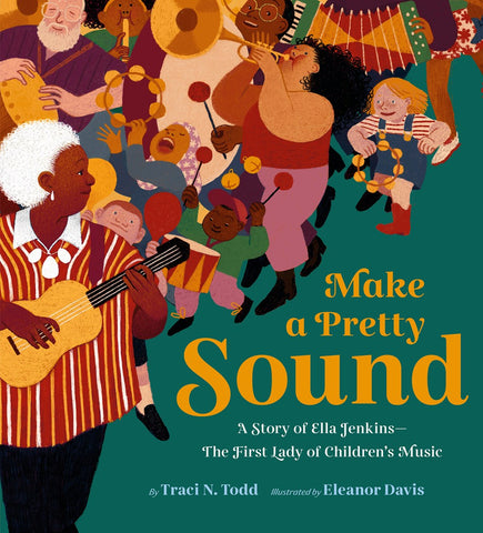 Make a Pretty Sound : A Story of Ella Jenkins—The First Lady of Children's Music