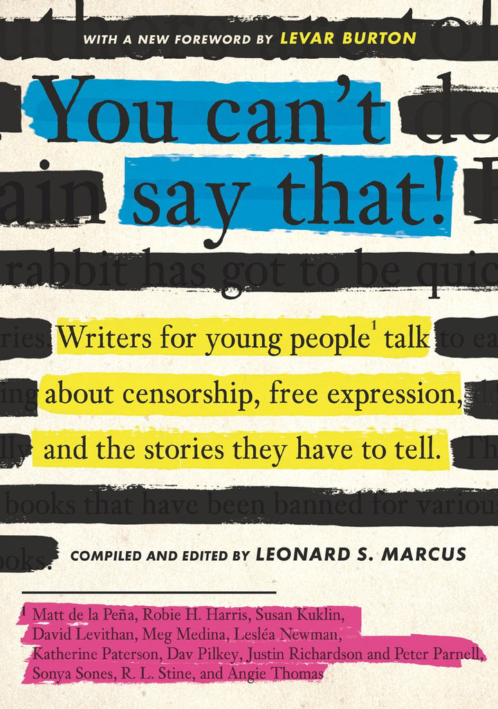 You Can't Say That!: Writers for Young People Talk About Censorship, Free Expression, and the Stories They Have to Tell
