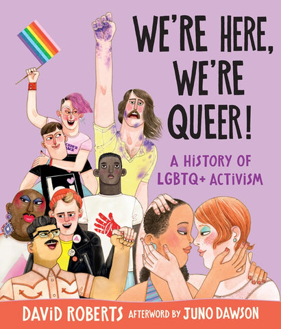Cover of We're Here, We're Queer!: A History of LGBTQ+ Activism