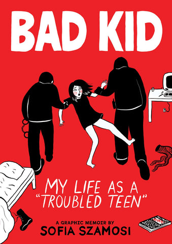 Bad Kid (A Graphic Memoir): 
My Life as a "Troubled Teen"