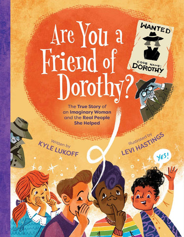 Are You a Friend of Dorothy? : The True Story of an Imaginary Woman and the Real People She Helped