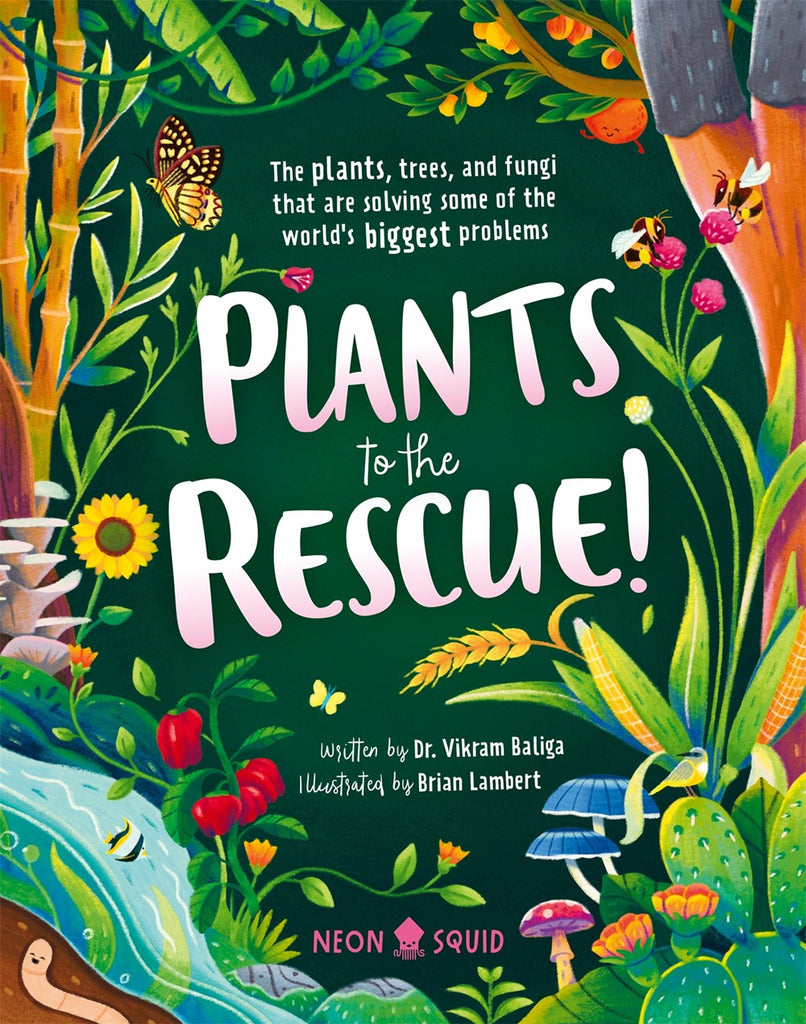 Plants to the Rescue!: The Plants, Trees, and Fungi That Are Solving Some of the World's Biggest Problems