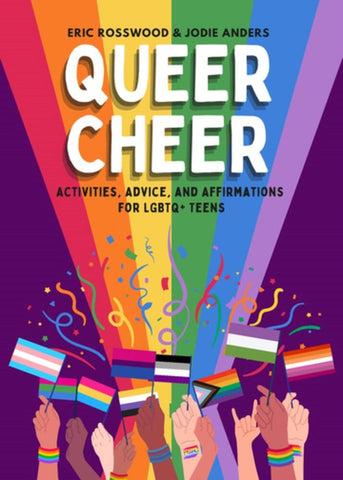 Queer Cheer : Activities, Advice, and Affirmations for LGBTQ+ Teens (LGBTQ+ Issues Facing Gay Teens and More)