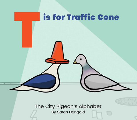T is for Traffic Cone: The City Pigeon's Alphabet