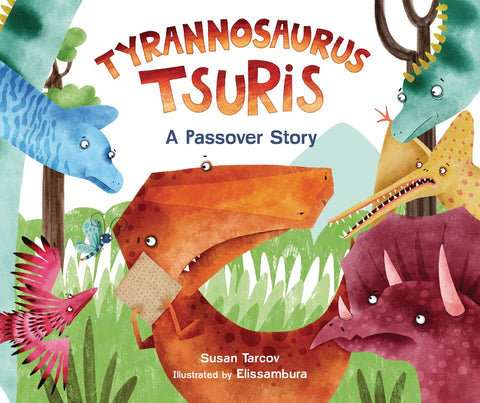 Tyrannosaurus Tsuris: A Passover Story