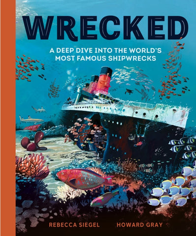 Wrecked : A Deep Dive into the World's Most Famous Shipwrecks