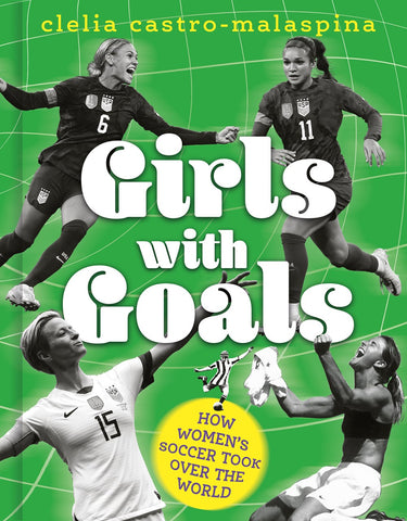 Girls with Goals : How Women's Soccer Took Over the World
