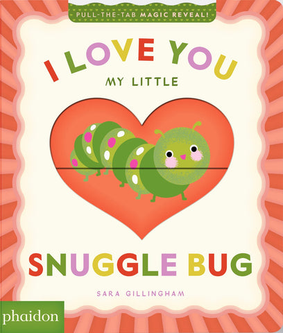 Cover of I Love You My Little Snuggle Bug!: A Magic Reveal Book