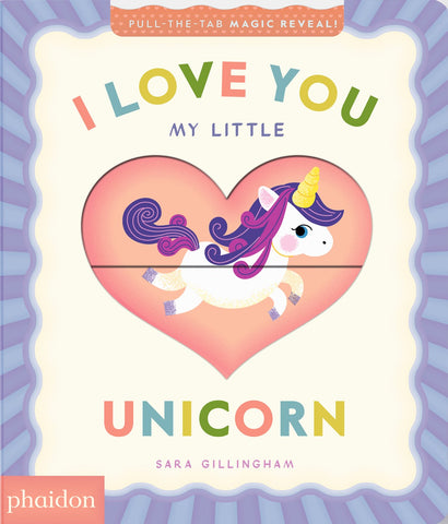 Cover of I Love You My Little Unicorn!: A Magic Reveal Book