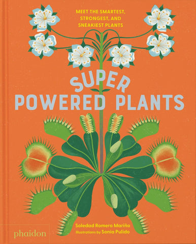 Superpowered Plants : Meet the Smartest, Strongest, and Sneakiest Plants