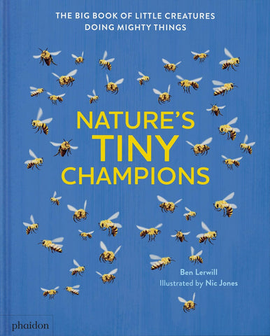 Nature's Tiny Champions : The Big Book of Little Creatures Doing Mighty Things