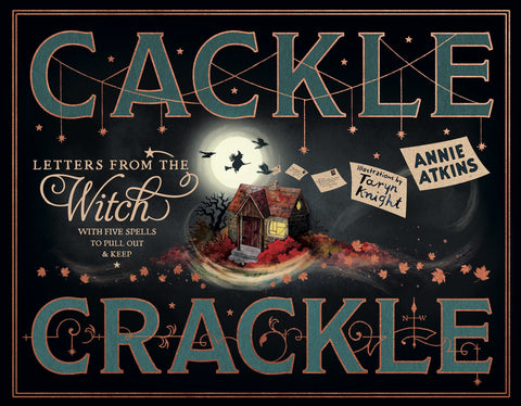 Letters from the Witch: Cackle Crackle: 
With Five Spells from Practising Witches to Pull Out and Keep