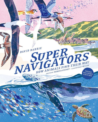 Supernavigators : How Animals Find Their Way (Illustrated Young Readers Edition)