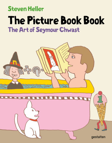 The Picture Book Book: The Art of Seymour Chwast (1st Edition)