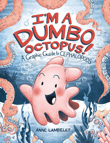 I'm a Dumbo Octopus! : A Graphic Guide to Cephalopods