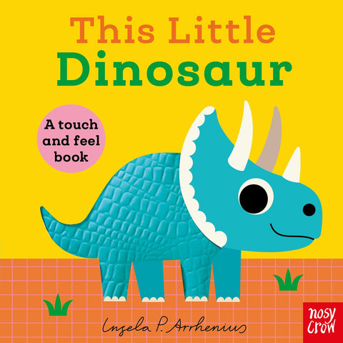 This Little Dinosaur: 
A Touch and Feel Book