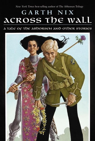 Across the Wall : A Tale of the Abhorsen and Other Stories
