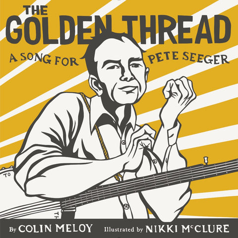 The Golden Thread : A Song for Pete Seeger