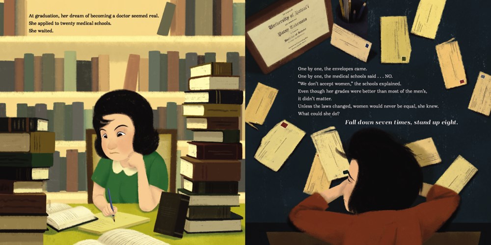 On the left, college-age Patsy sits surrounded by stacks of books. ON the right, she is surrounded by stacks of rejection letters. Text: at graduation, her dream of becoming a doctor seemed real. She applied to twenty medical schools. She waited. One by one the envelopes came. One by one the medical schools said NO. "We don't accept women," the school explained. even though her grades were better than most men's, it didn't matter. What could she do? Fall down seven times, stand up eight.