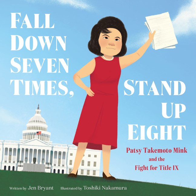 Patsy Takemoto Mink, an Asian-American woman in a red dress and pearls, stands in front of the US Capitol, triumphantly holding up a sheaf of papers. Text: Fall down seven times, stand up eight. Patsy Takemoto Mink and the fight for title Nine