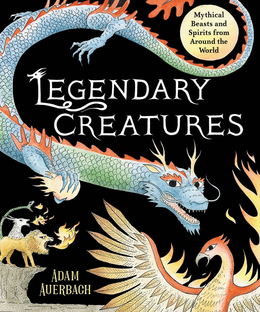 monsters and mythical beasts Legendary Creatures: Mythical Beasts and Spirits from Around the World – Books of Wonder