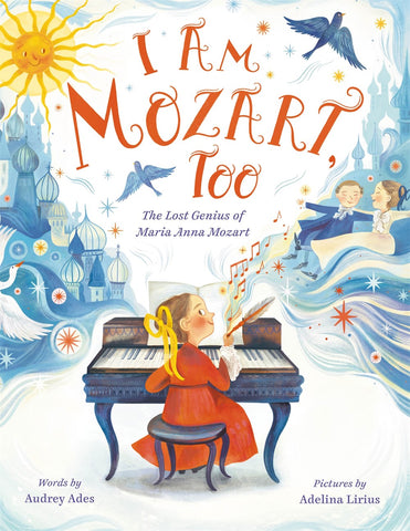 I Am Mozart, Too : The Lost Genius of Maria Anna Mozart